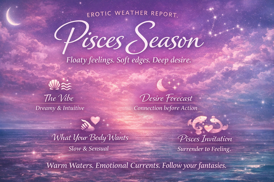🔮 Erotic Weather Report: Pisces Season